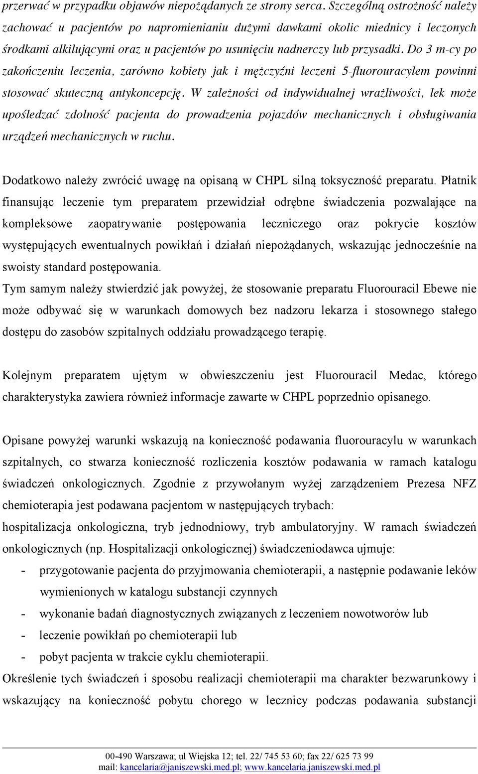 Do 3 m-cy po zakończeniu leczenia, zarówno kobiety jak i mężczyźni leczeni 5-fluorouracylem powinni stosować skuteczną antykoncepcję.