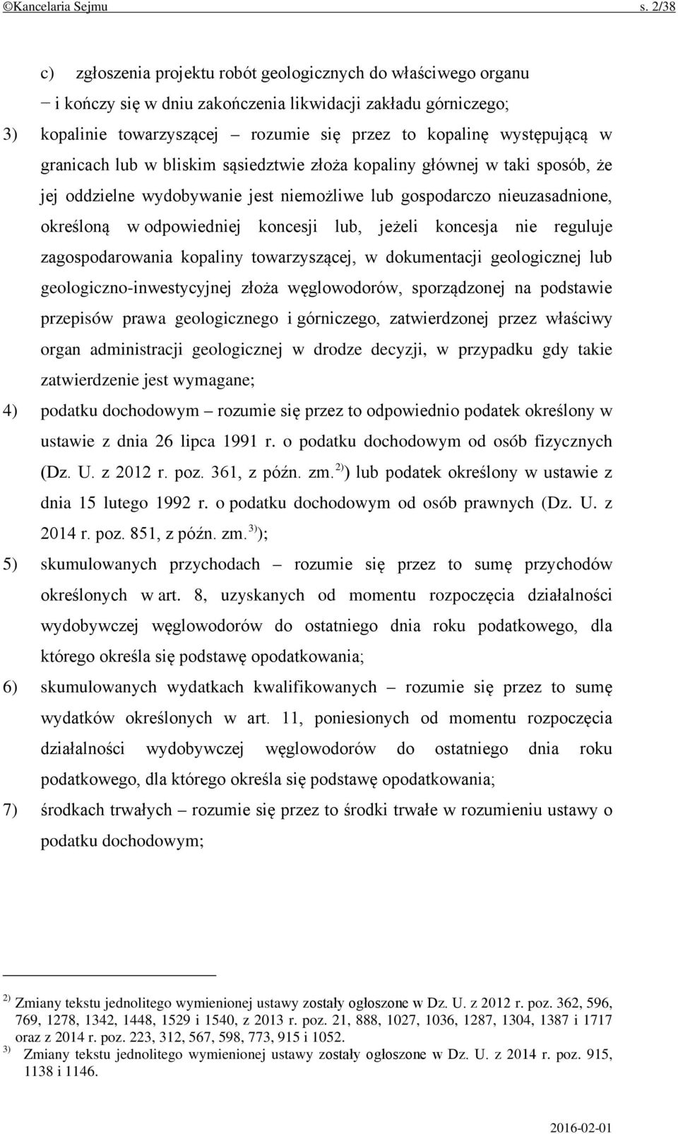 występującą w granicach lub w bliskim sąsiedztwie złoża kopaliny głównej w taki sposób, że jej oddzielne wydobywanie jest niemożliwe lub gospodarczo nieuzasadnione, określoną w odpowiedniej koncesji