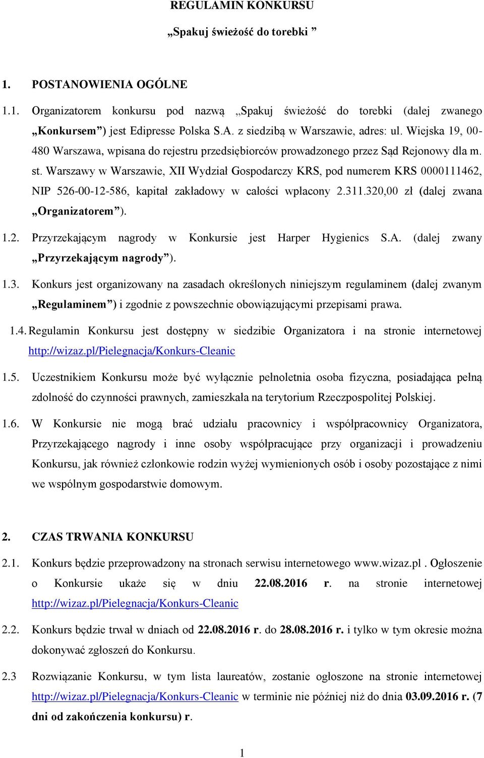 Warszawy w Warszawie, XII Wydział Gospodarczy KRS, pod numerem KRS 0000111462, NIP 526-00-12-586, kapitał zakładowy w całości wpłacony 2.311.320,00 zł (dalej zwana Organizatorem ). 1.2. Przyrzekającym nagrody w Konkursie jest Harper Hygienics S.