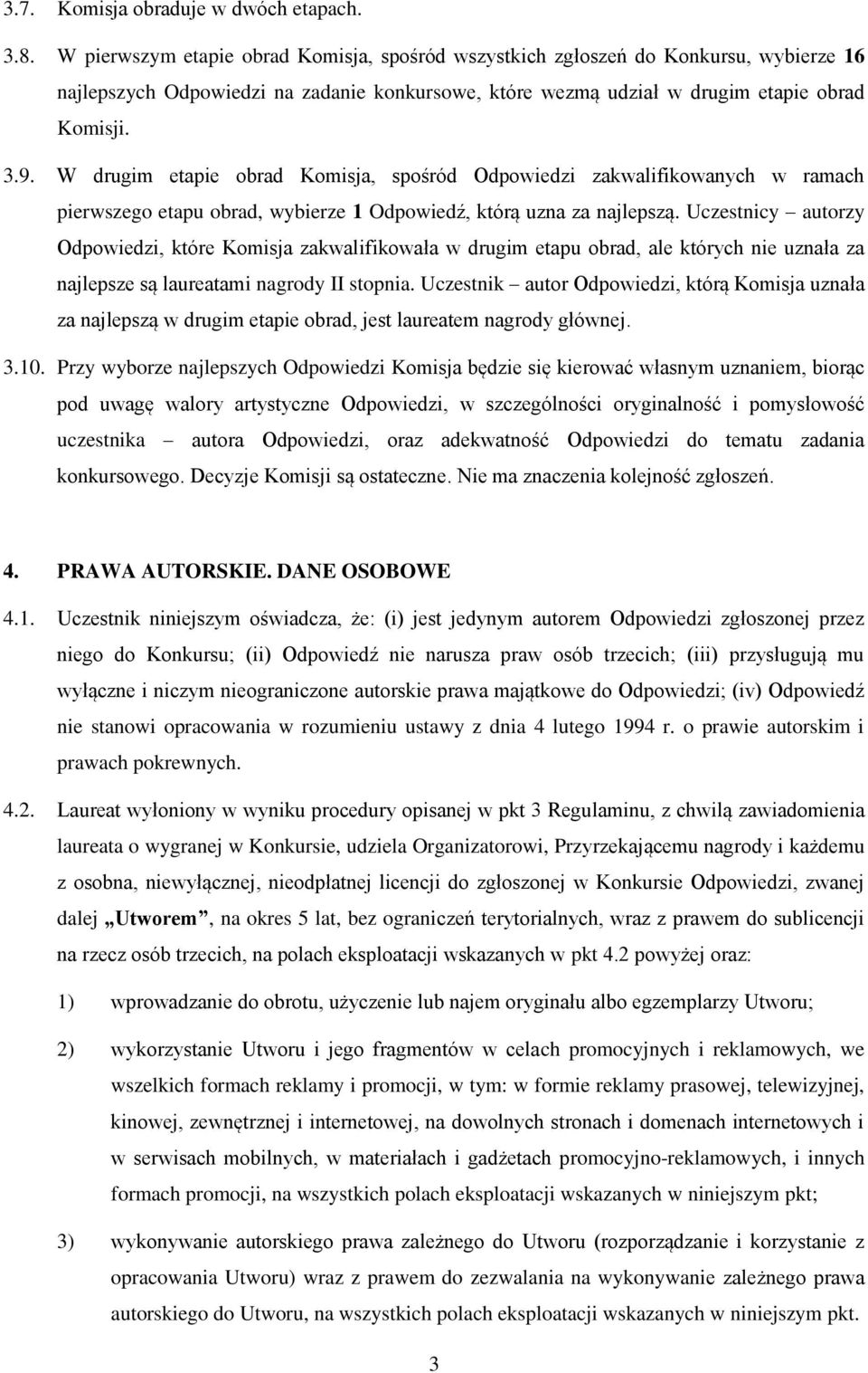 W drugim etapie obrad Komisja, spośród Odpowiedzi zakwalifikowanych w ramach pierwszego etapu obrad, wybierze 1 Odpowiedź, którą uzna za najlepszą.