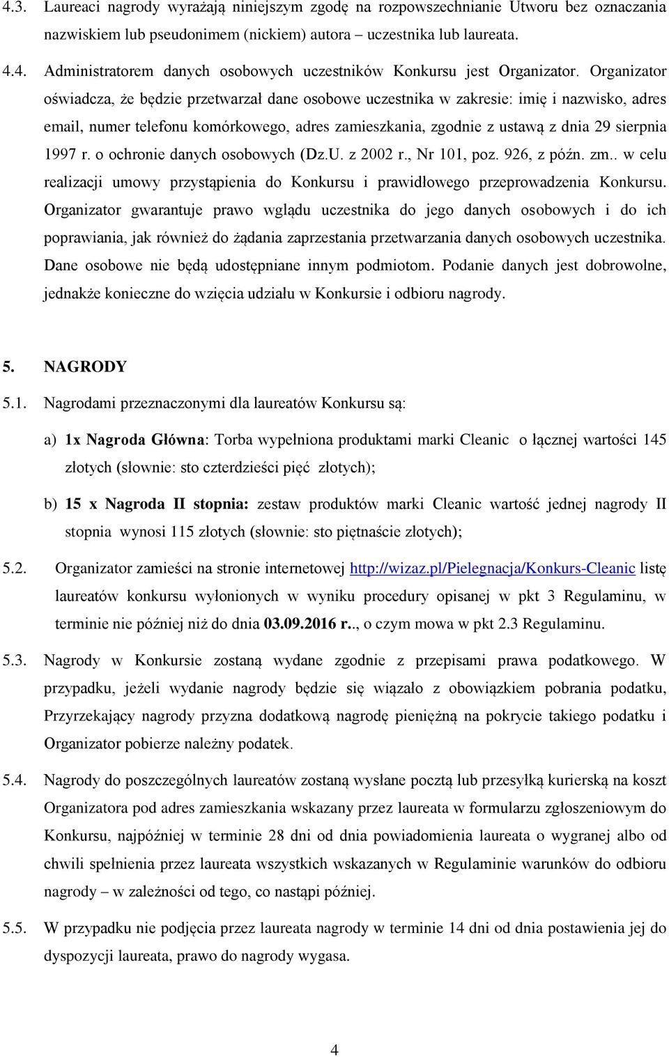 r. o ochronie danych osobowych (Dz.U. z 2002 r., Nr 101, poz. 926, z późn. zm.. w celu realizacji umowy przystąpienia do Konkursu i prawidłowego przeprowadzenia Konkursu.