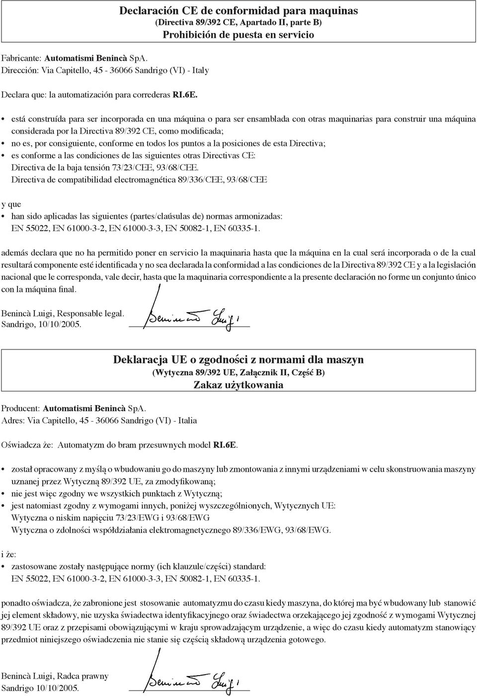 con otras maquinarias para construir una m quina considerada por la Directiva 89/392 CE, como modificada; 6 1 no es, por consiguiente, conforme en todos los puntos a la posiciones de esta Directiva;