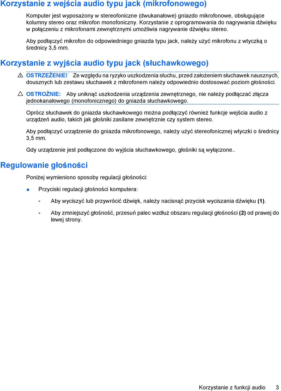 Aby podłączyć mikrofon do odpowiedniego gniazda typu jack, należy użyć mikrofonu z wtyczką o średnicy 3,5 mm. Korzystanie z wyjścia audio typu jack (słuchawkowego) OSTRZEŻENIE!