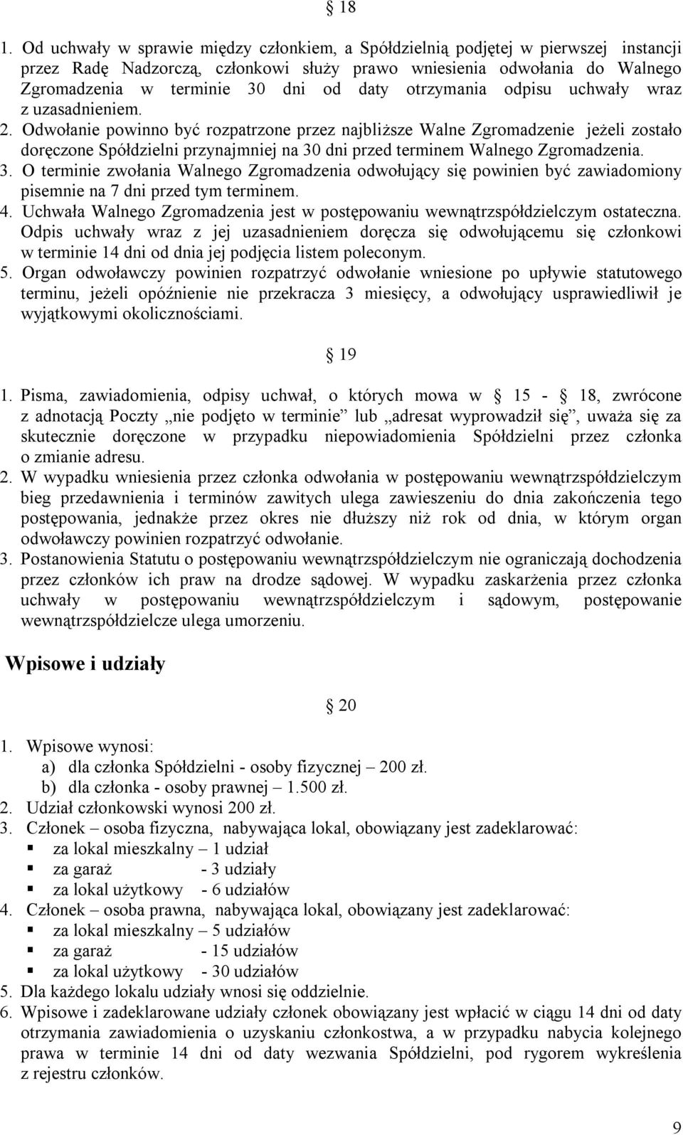 Odwołanie powinno być rozpatrzone przez najbliższe Walne Zgromadzenie jeżeli zostało doręczone Spółdzielni przynajmniej na 30