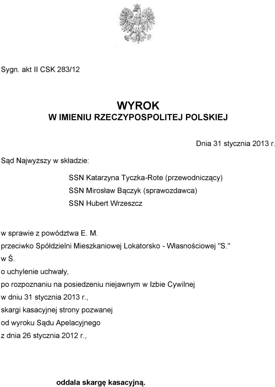 z powództwa E. M. przeciwko Spółdzielni Mieszkaniowej Lokatorsko - Własnościowej "S." w Ś.
