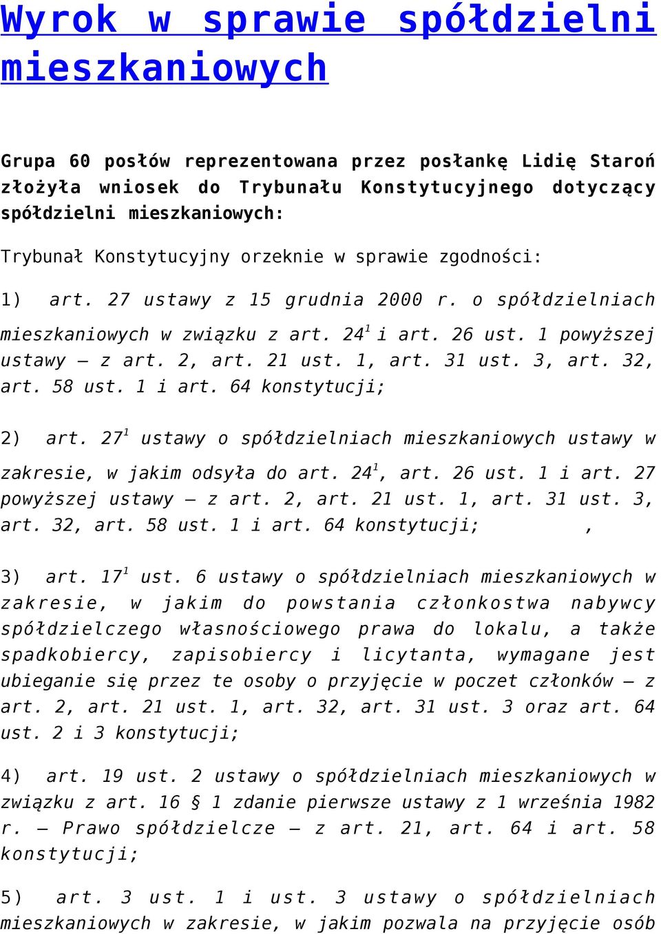 1, art. 31 ust. 3, art. 32, art. 58 ust. 1 i art. 64 konstytucji; 2) art. 27 1 ustawy o spółdzielniach mieszkaniowych ustawy w zakresie, w jakim odsyła do art. 24 1, art. 26 ust. 1 i art. 27 powyższej ustawy z art.