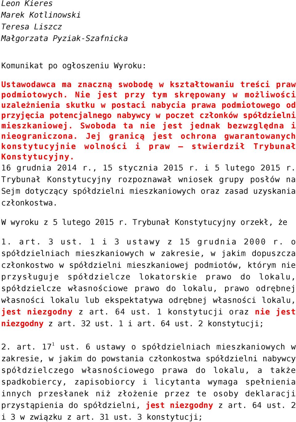 Swoboda ta nie jest jednak bezwzględna i nieograniczona. Jej granicą jest ochrona gwarantowanych konstytucyjnie wolności i praw stwierdził Trybunał Konstytucyjny. 16 grudnia 2014 r.
