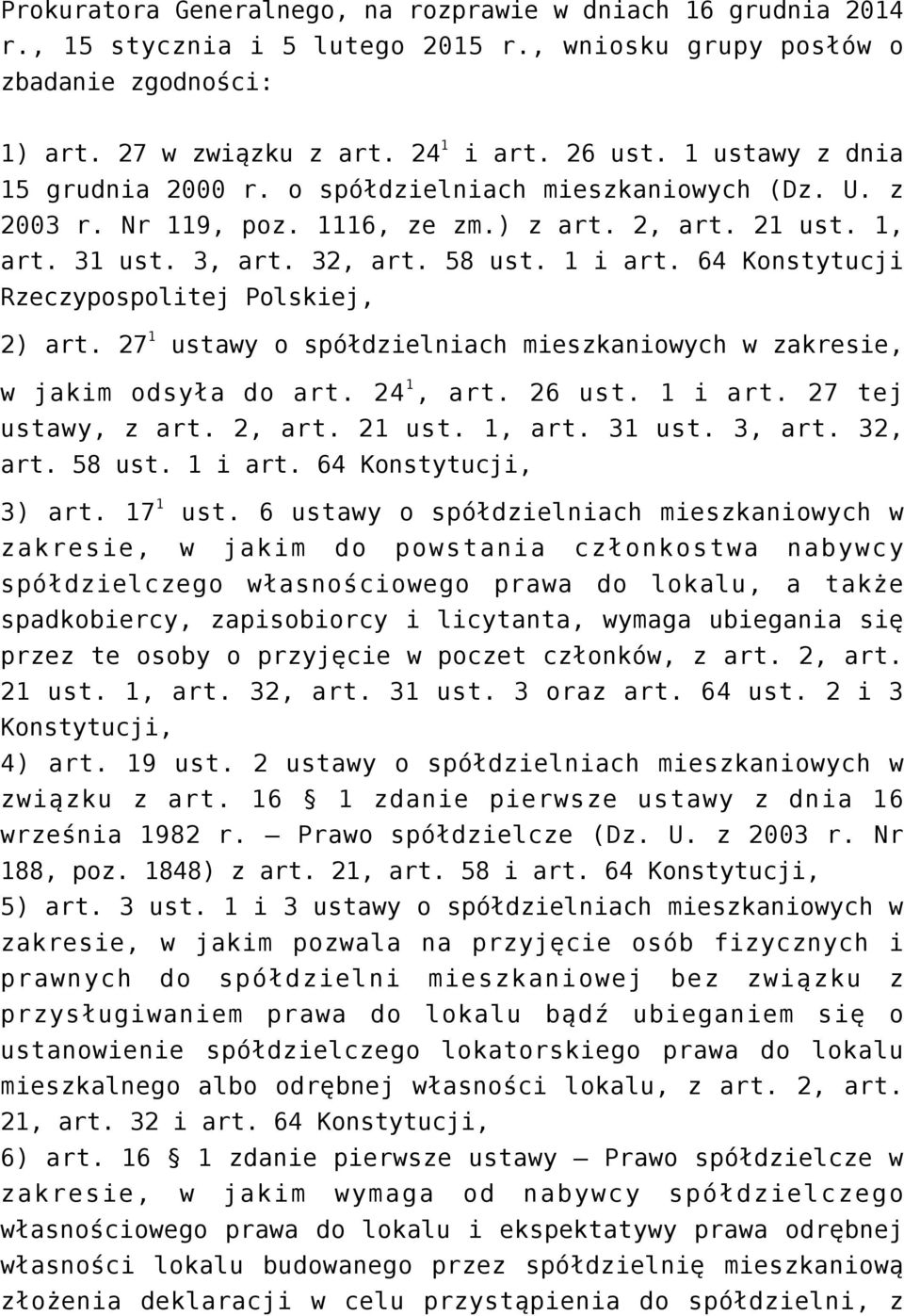 64 Konstytucji Rzeczypospolitej Polskiej, 2) art. 27 1 ustawy o spółdzielniach mieszkaniowych w zakresie, w jakim odsyła do art. 24 1, art. 26 ust. 1 i art. 27 tej ustawy, z art. 2, art. 21 ust.