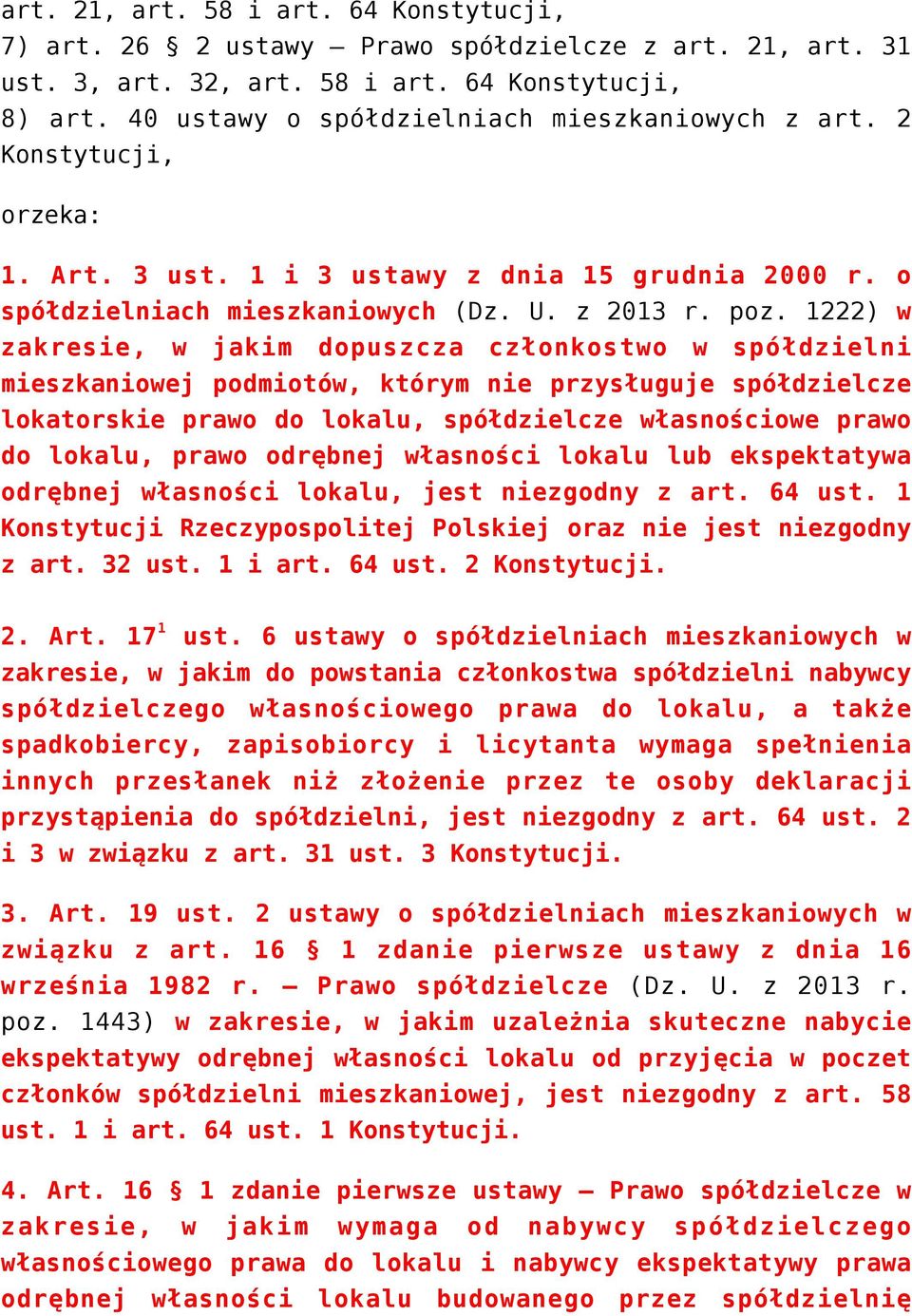 1222) w zakresie, w jakim dopuszcza członkostwo w spółdzielni mieszkaniowej podmiotów, którym nie przysługuje spółdzielcze lokatorskie prawo do lokalu, spółdzielcze własnościowe prawo do lokalu,