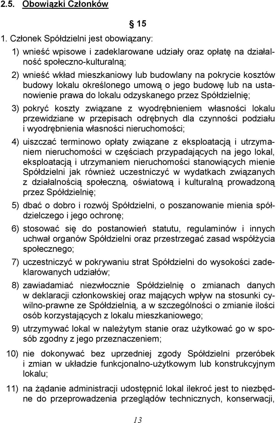 lokalu określonego umową o jego budowę lub na ustanowienie prawa do lokalu odzyskanego przez Spółdzielnię; 3) pokryć koszty związane z wyodrębnieniem własności lokalu przewidziane w przepisach