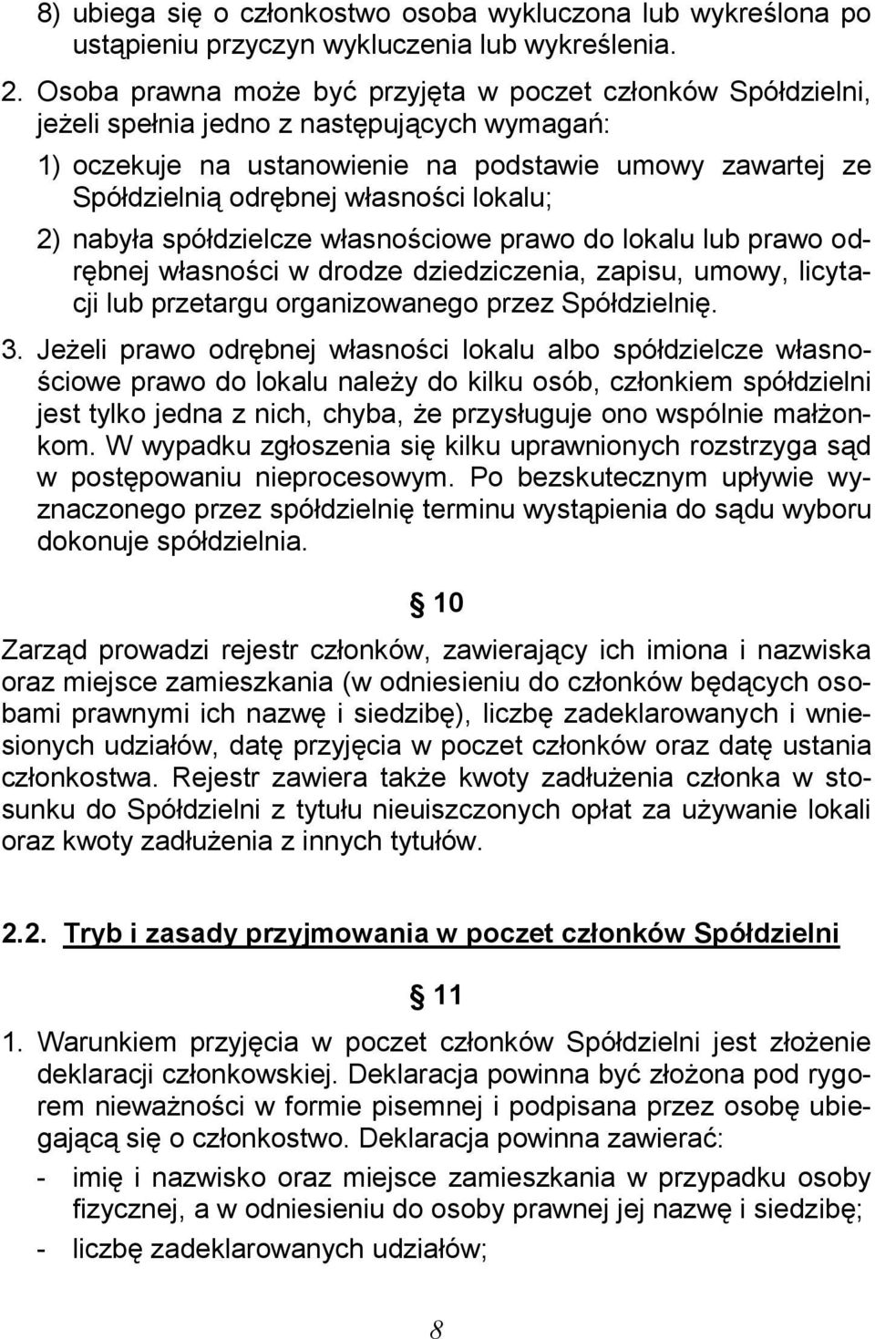 lokalu; 2) nabyła spółdzielcze własnościowe prawo do lokalu lub prawo odrębnej własności w drodze dziedziczenia, zapisu, umowy, licytacji lub przetargu organizowanego przez Spółdzielnię. 3.