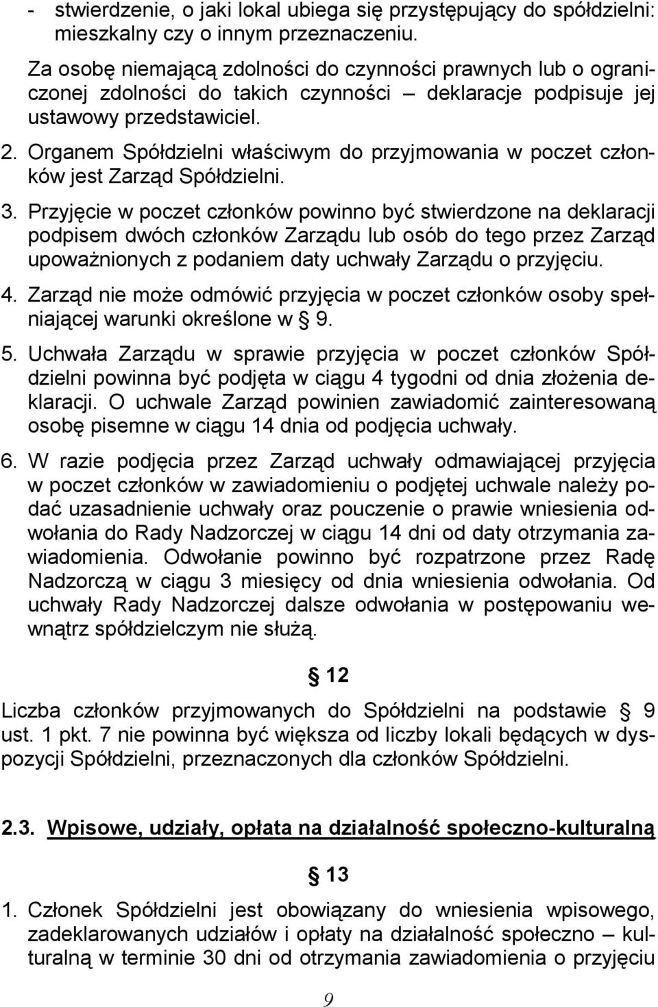Organem Spółdzielni właściwym do przyjmowania w poczet członków jest Zarząd Spółdzielni. 3.