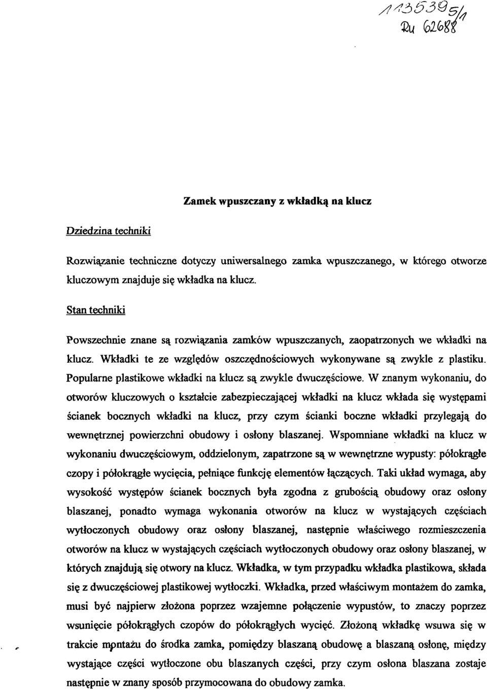 Popularne plastikowe wkładki na klucz są zwykle dwuczęściowe.