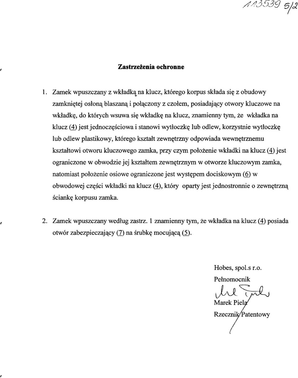 znamienny tym, że wkładka na klucz (4) jest jednoczęściowa i stanowi wytłoczkę lub odlew, korzystnie wytłoczkę lub odlew plastikowy, którego kształt zewnętrzny odpowiada wewnętrznemu kształtowi