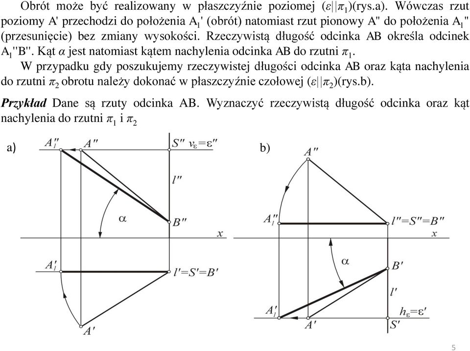 Rzeczywistą długość odcinka AB określa odcinek A 1 ''B''. Kąt α jest natomiast kątem nachylenia odcinka AB do rzutni π 1.