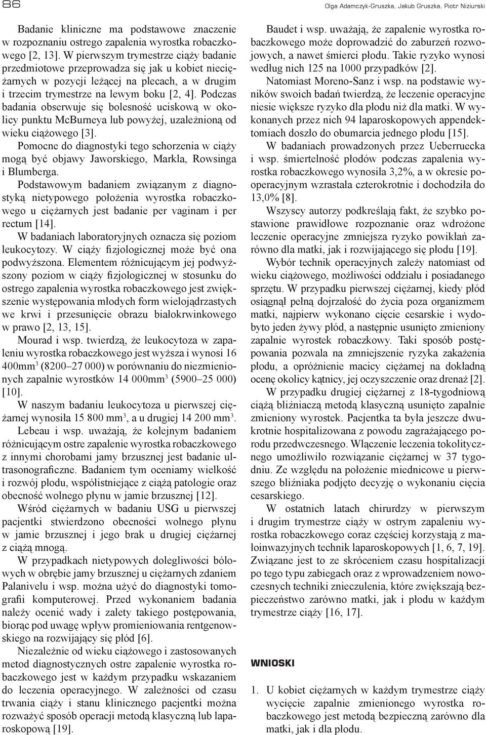Podczas badania obserwuje się bolesność uciskową w okolicy punktu McBurneya lub powyżej, uzależnioną od wieku ciążowego [3].