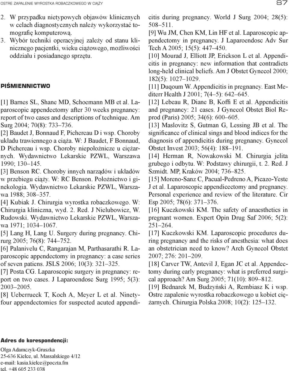 Laparoscopic appendectomy after 30 weeks pregnancy: report of two cases and descriptions of technique. Am Surg 2004; 70(8): 733 736. [2] Baudet J, Bonnaud F, Pichereau D i wsp.