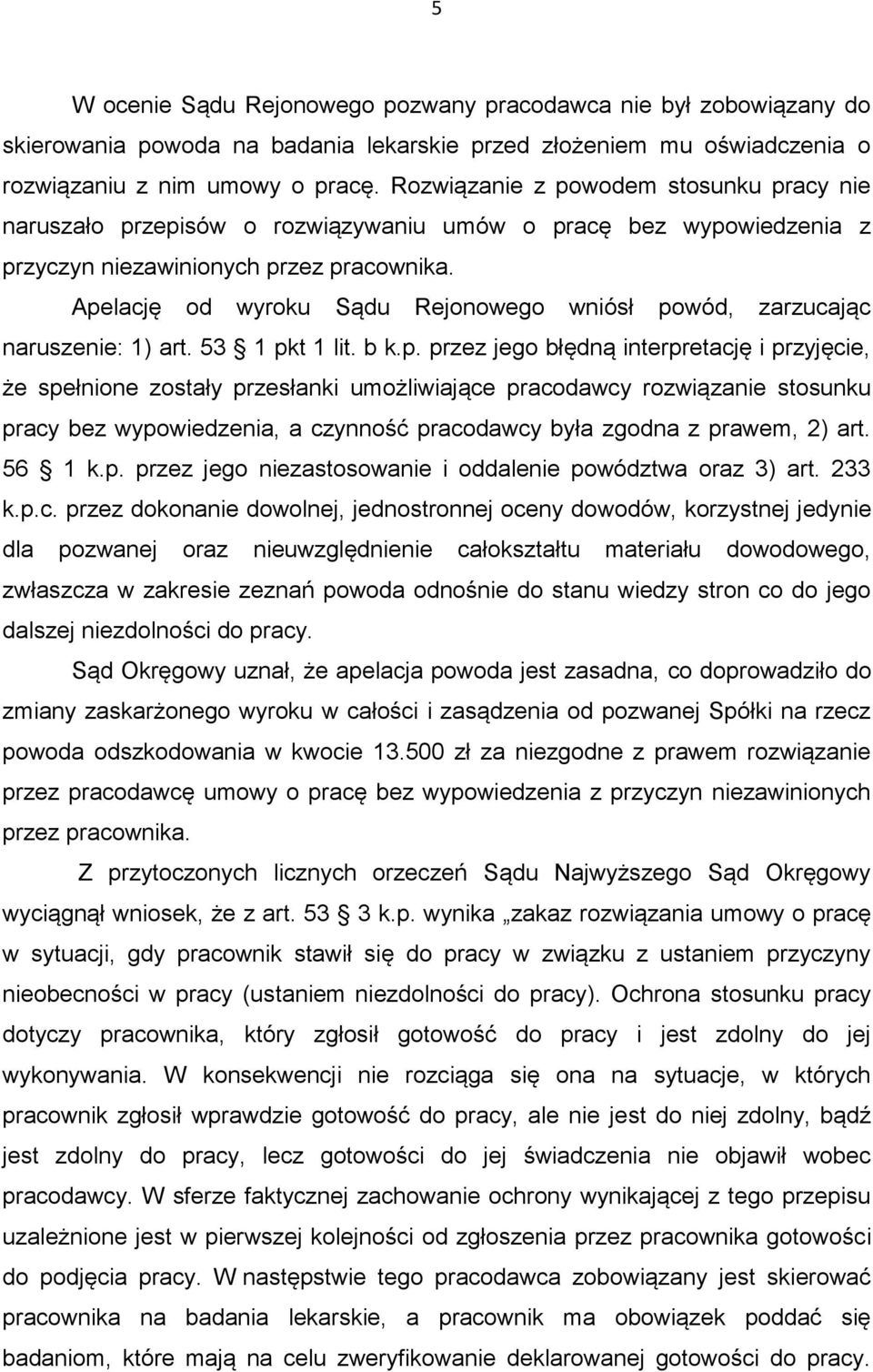 Apelację od wyroku Sądu Rejonowego wniósł powód, zarzucając naruszenie: 1) art. 53 1 pkt 1 lit. b k.p. przez jego błędną interpretację i przyjęcie, że spełnione zostały przesłanki umożliwiające