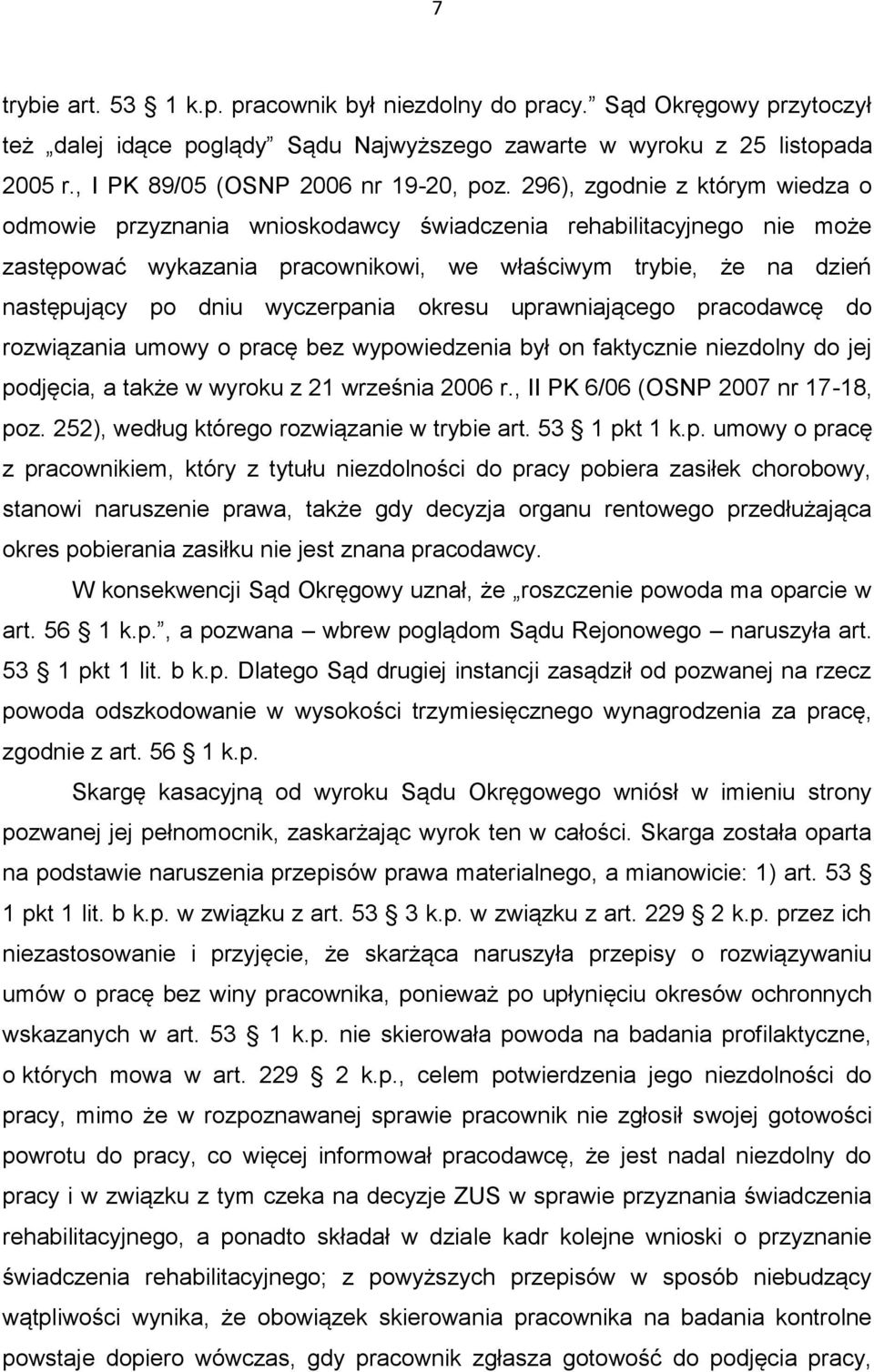 wyczerpania okresu uprawniającego pracodawcę do rozwiązania umowy o pracę bez wypowiedzenia był on faktycznie niezdolny do jej podjęcia, a także w wyroku z 21 września 2006 r.