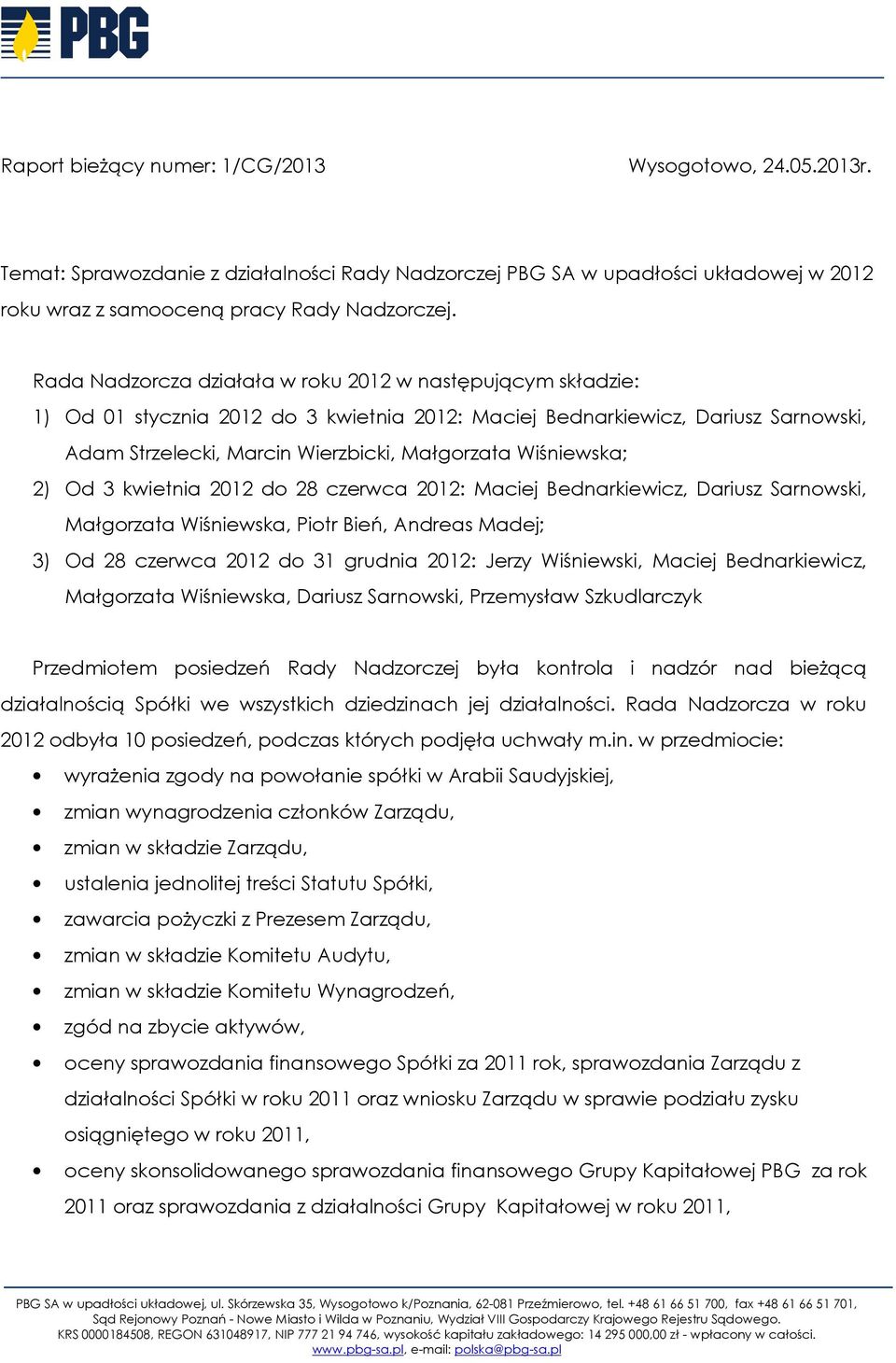 Wiśniewska; 2) Od 3 kwietnia 2012 do 28 czerwca 2012: Maciej Bednarkiewicz, Dariusz Sarnowski, Małgorzata Wiśniewska, Piotr Bień, Andreas Madej; 3) Od 28 czerwca 2012 do 31 grudnia 2012: Jerzy