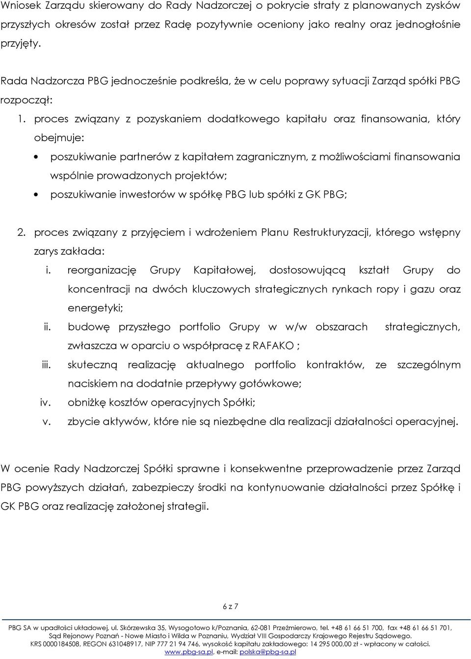 proces związany z pozyskaniem dodatkowego kapitału oraz finansowania, który obejmuje: poszukiwanie partnerów z kapitałem zagranicznym, z możliwościami finansowania wspólnie prowadzonych projektów;