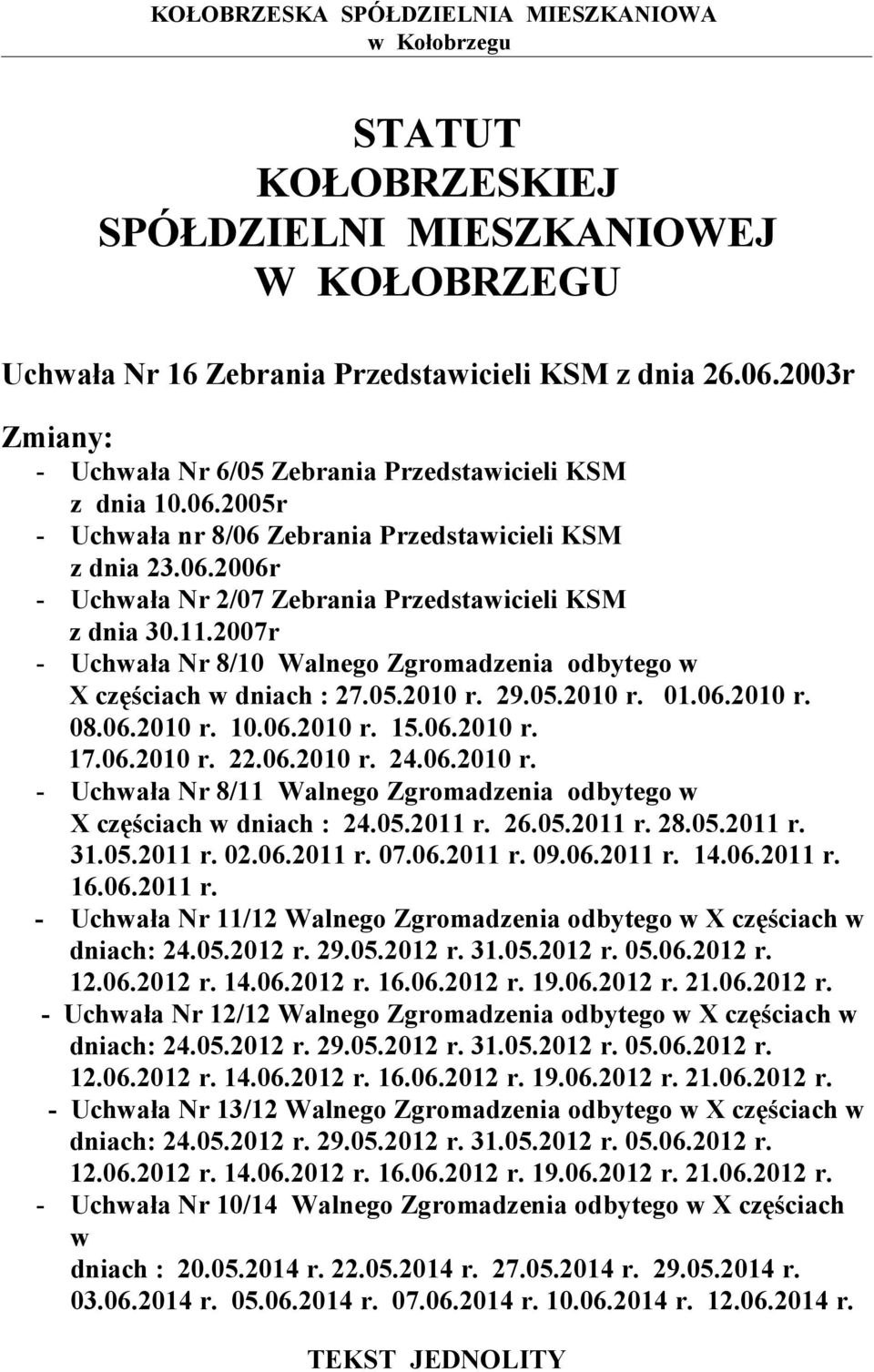 11.2007r - Uchwała Nr 8/10 Walnego Zgromadzenia odbytego w X częściach w dniach : 27.05.2010 r. 29.05.2010 r. 01.06.2010 r. 08.06.2010 r. 10.06.2010 r. 15.06.2010 r. 17.06.2010 r. 22.06.2010 r. 24.06.2010 r. - Uchwała Nr 8/11 Walnego Zgromadzenia odbytego w X częściach w dniach : 24.