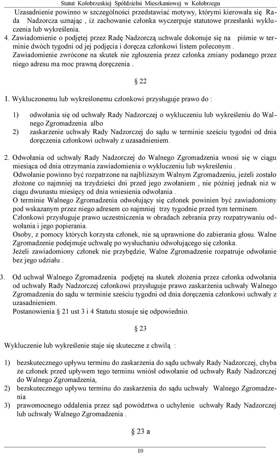 Zawiadomienie zwrócone na skutek nie zgłoszenia przez członka zmiany podanego przez niego adresu ma moc prawną doręczenia. 22 1.