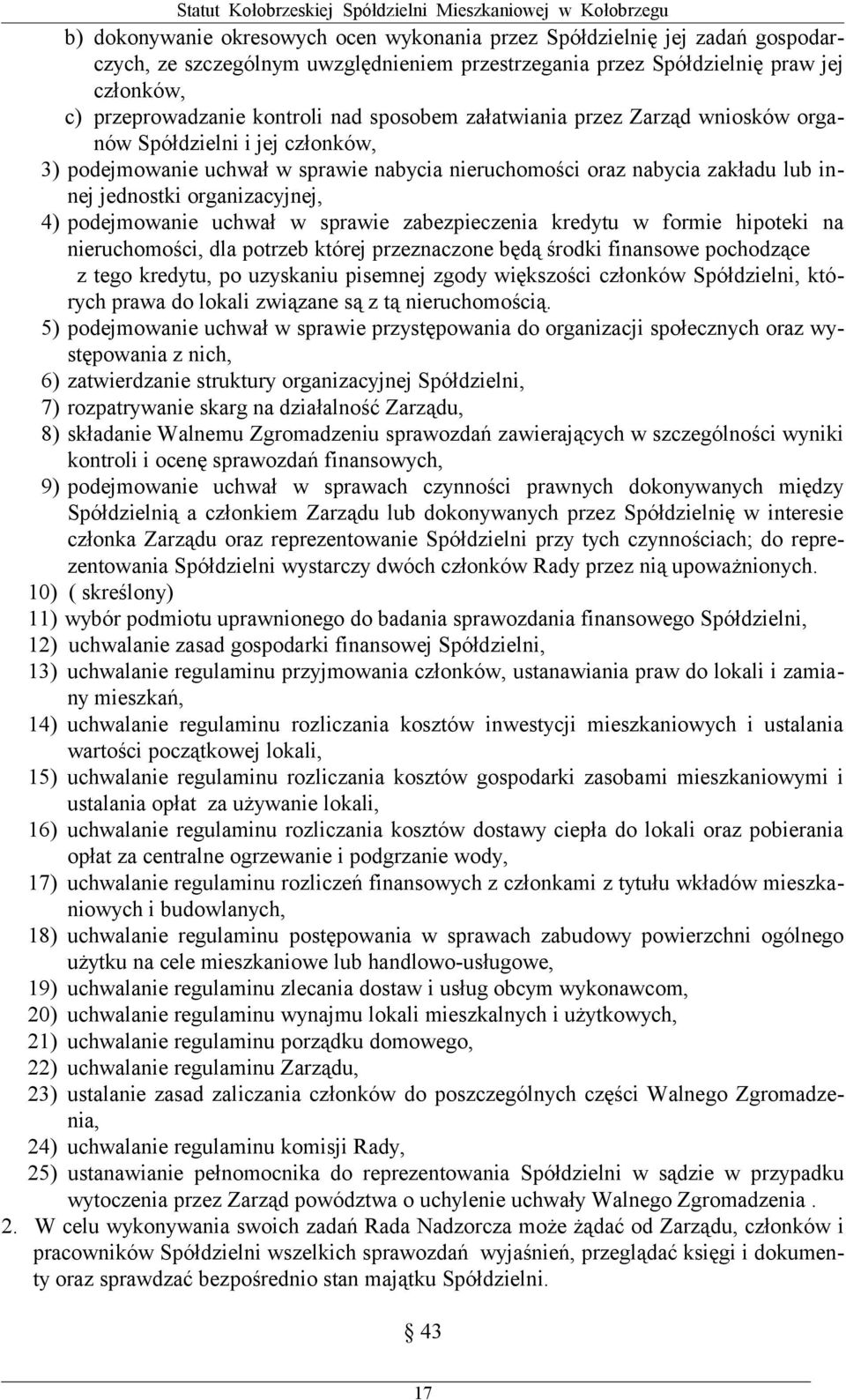 podejmowanie uchwał w sprawie zabezpieczenia kredytu w formie hipoteki na nieruchomości, dla potrzeb której przeznaczone będą środki finansowe pochodzące z tego kredytu, po uzyskaniu pisemnej zgody