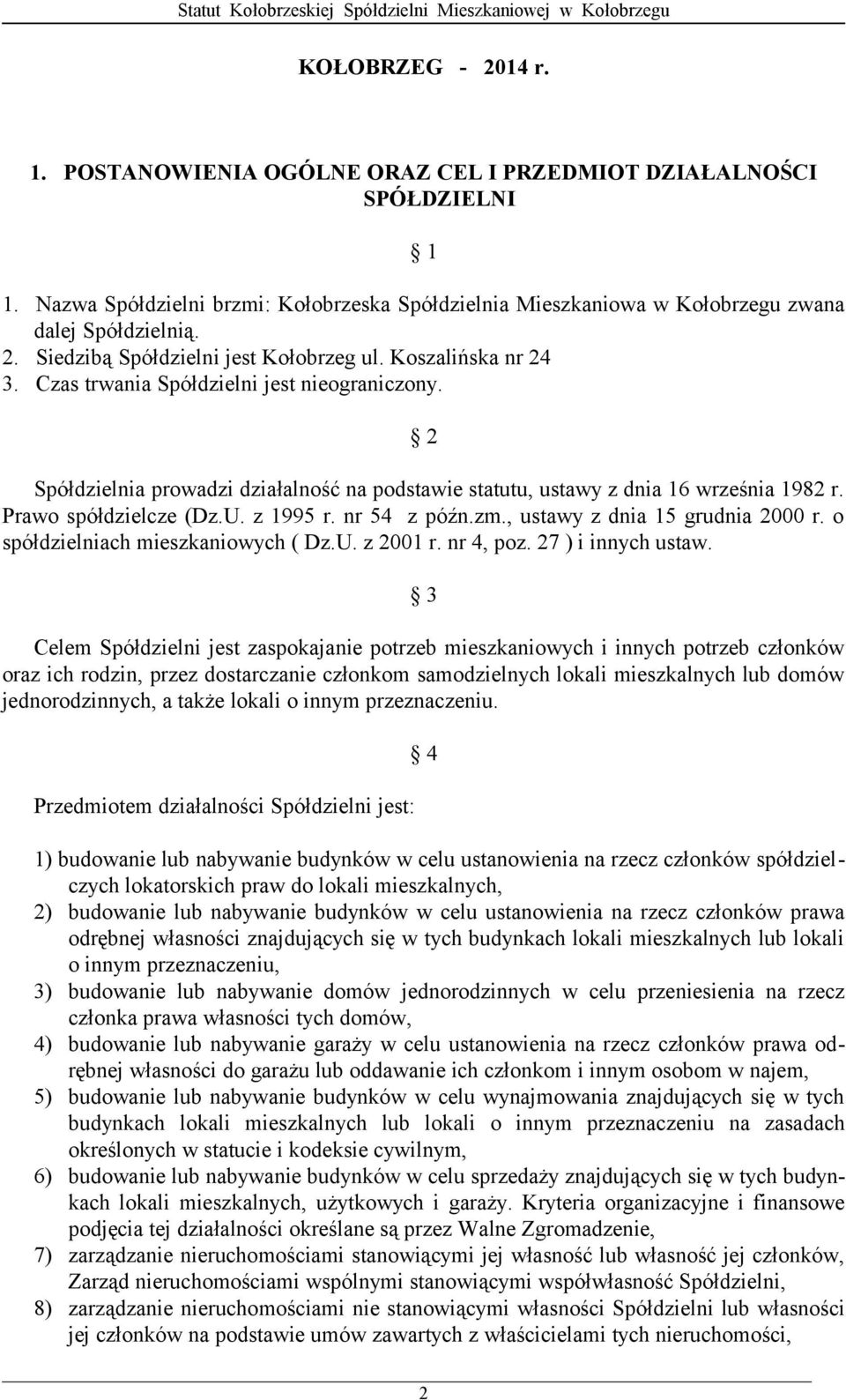 nr 54 z późn.zm., ustawy z dnia 15 grudnia 2000 r. o spółdzielniach mieszkaniowych ( Dz.U. z 2001 r. nr 4, poz. 27 ) i innych ustaw.