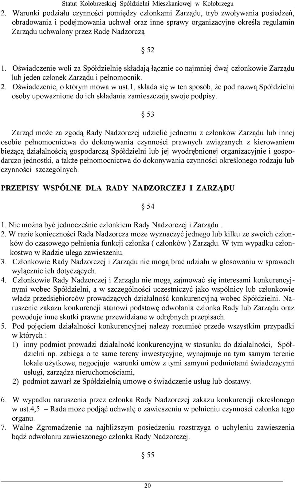 1, składa się w ten sposób, że pod nazwą Spółdzielni osoby upoważnione do ich składania zamieszczają swoje podpisy.