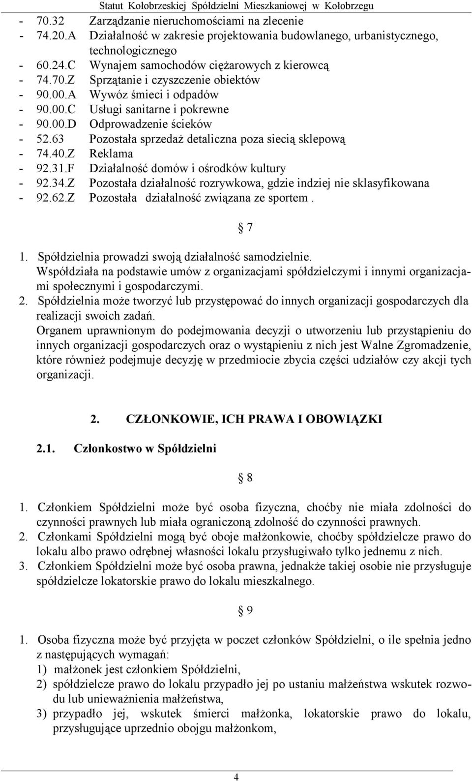 63 Pozostała sprzedaż detaliczna poza siecią sklepową - 74.40.Z Reklama - 92.31.F Działalność domów i ośrodków kultury - 92.34.
