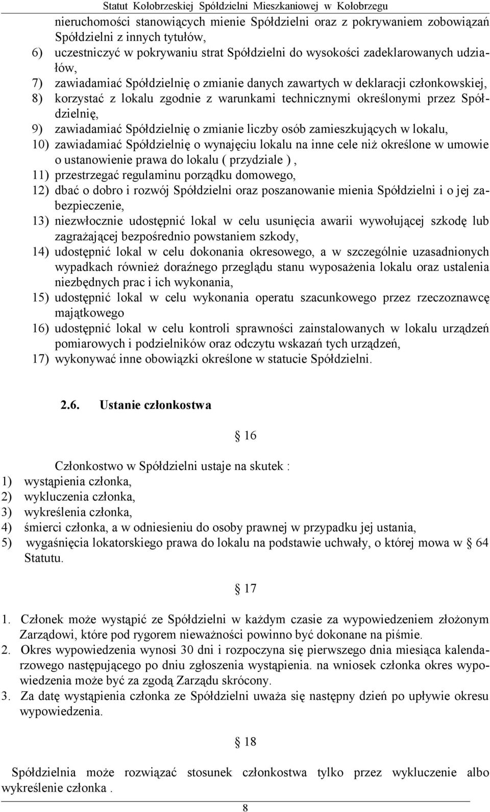 zmianie liczby osób zamieszkujących w lokalu, 10) zawiadamiać Spółdzielnię o wynajęciu lokalu na inne cele niż określone w umowie o ustanowienie prawa do lokalu ( przydziale ), 11) przestrzegać
