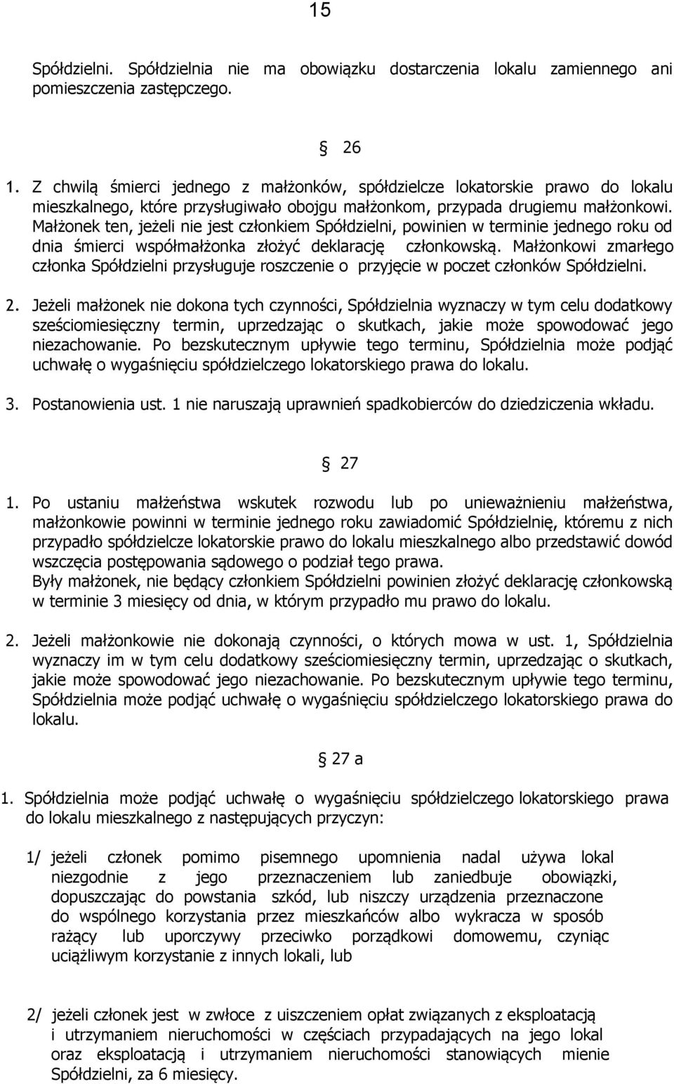 Małżonek ten, jeżeli nie jest członkiem Spółdzielni, powinien w terminie jednego roku od dnia śmierci współmałżonka złożyć deklarację członkowską.