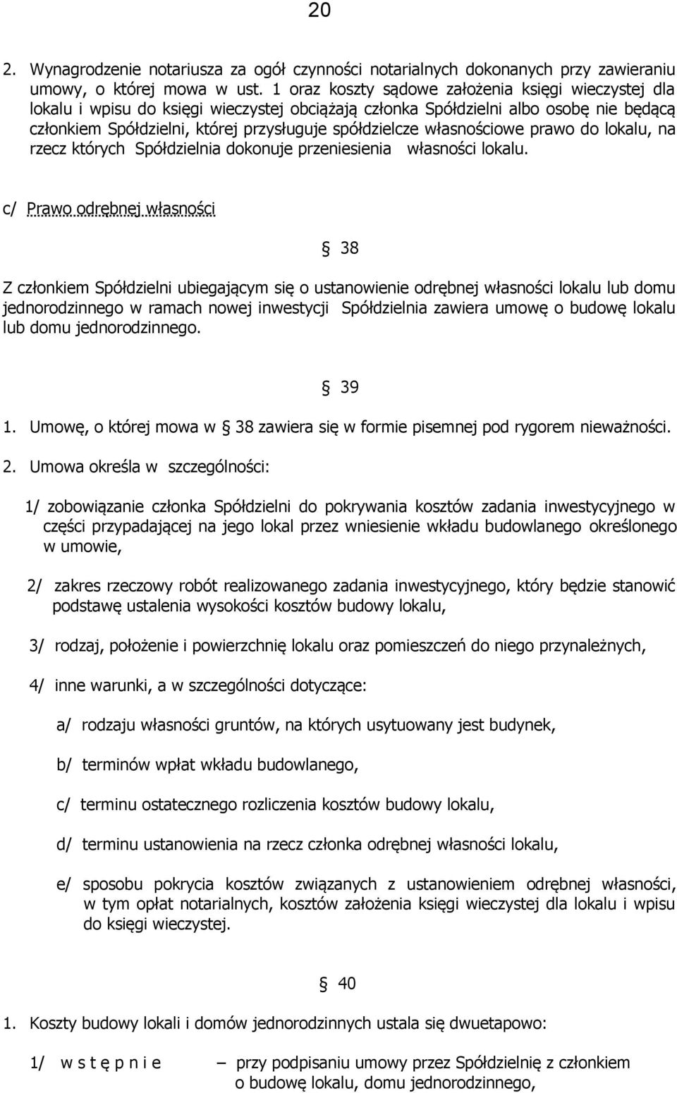 własnościowe prawo do lokalu, na rzecz których Spółdzielnia dokonuje przeniesienia własności lokalu.
