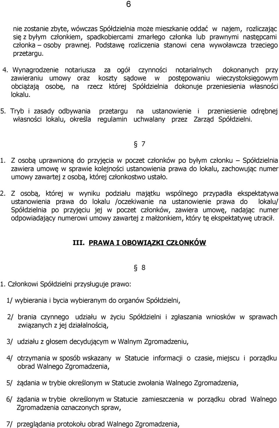Wynagrodzenie notariusza za ogół czynności notarialnych dokonanych przy zawieraniu umowy oraz koszty sądowe w postępowaniu wieczystoksięgowym obciążają osobę, na rzecz której Spółdzielnia dokonuje