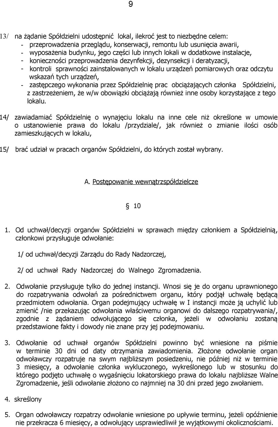 urządzeń, - zastępczego wykonania przez Spółdzielnię prac obciążających członka Spółdzielni, z zastrzeżeniem, że w/w obowiązki obciążają również inne osoby korzystające z tego lokalu.