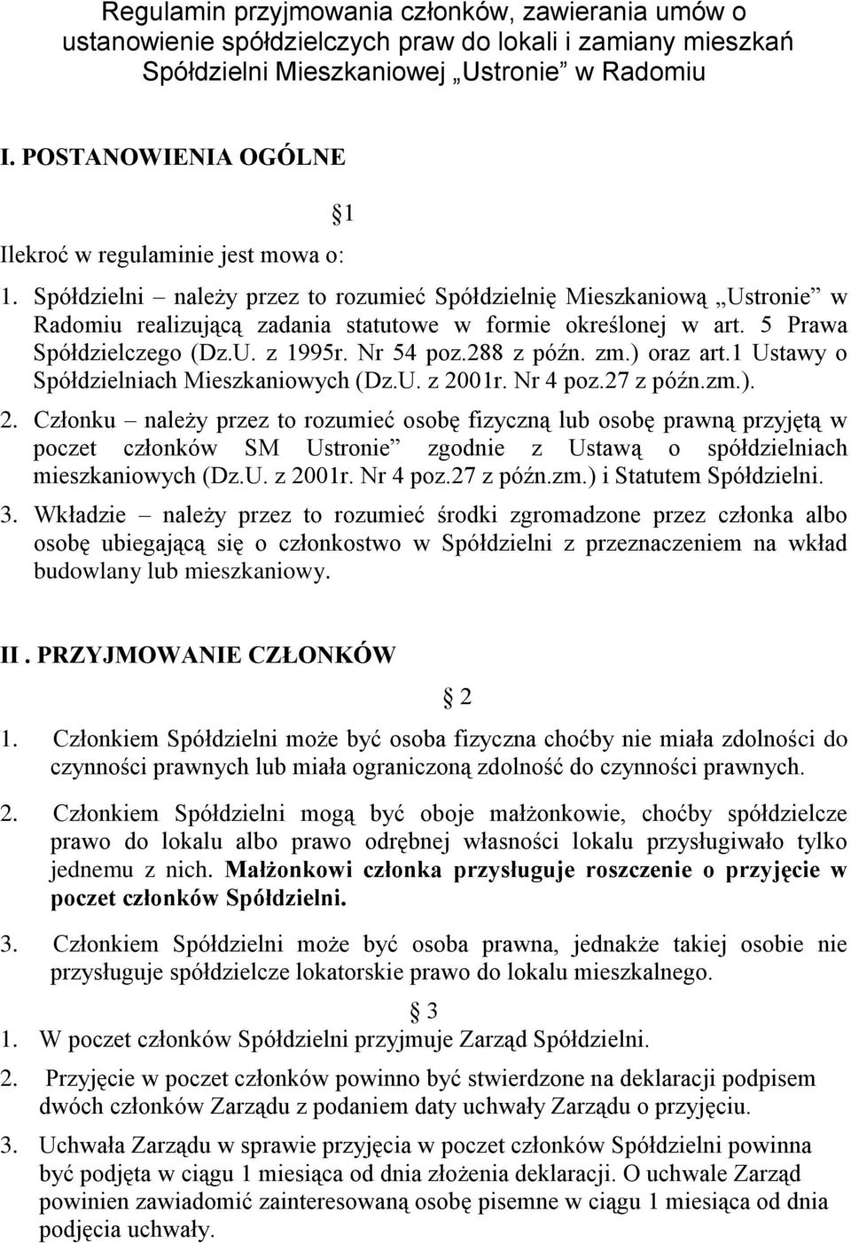 5 Prawa Spółdzielczego (Dz.U. z 1995r. Nr 54 poz.288 z późn. zm.) oraz art.1 Ustawy o Spółdzielniach Mieszkaniowych (Dz.U. z 20