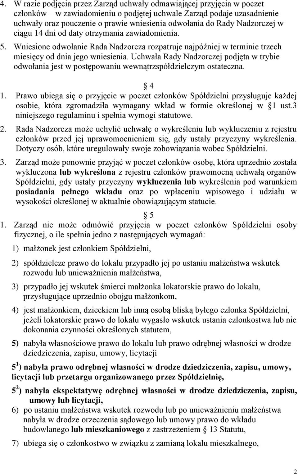 Uchwała Rady Nadzorczej podjęta w trybie odwołania jest w postępowaniu wewnątrzspółdzielczym ostateczna. 4 1.