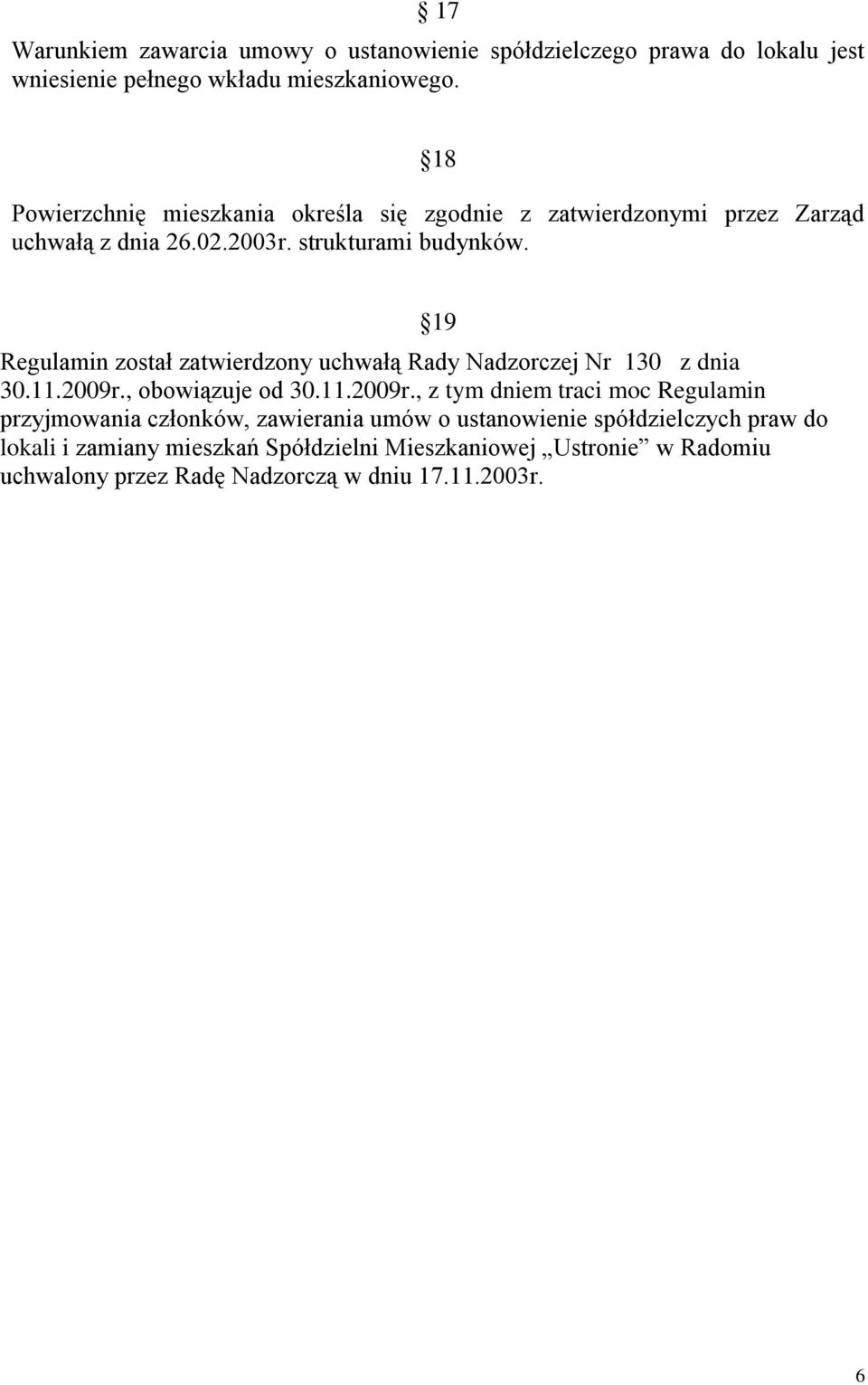 Regulamin został zatwierdzony uchwałą Rady Nadzorczej Nr 130 z dnia 30.11.2009r.