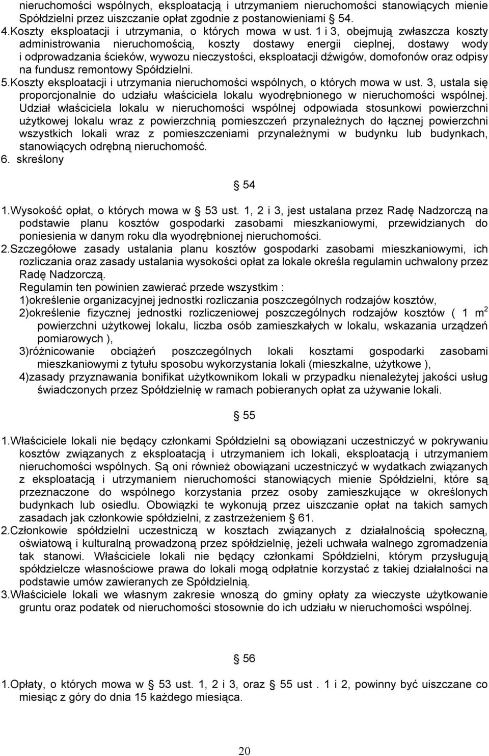 1 i 3, obejmują zwłaszcza koszty administrowania nieruchomością, koszty dostawy energii cieplnej, dostawy wody i odprowadzania ścieków, wywozu nieczystości, eksploatacji dźwigów, domofonów oraz