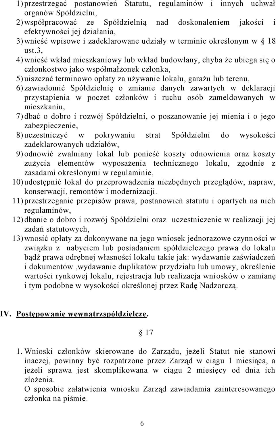 3, 4) wnieść wkład mieszkaniowy lub wkład budowlany, chyba że ubiega się o członkostwo jako współmałżonek członka, 5) uiszczać terminowo opłaty za używanie lokalu, garażu lub terenu, 6) zawiadomić