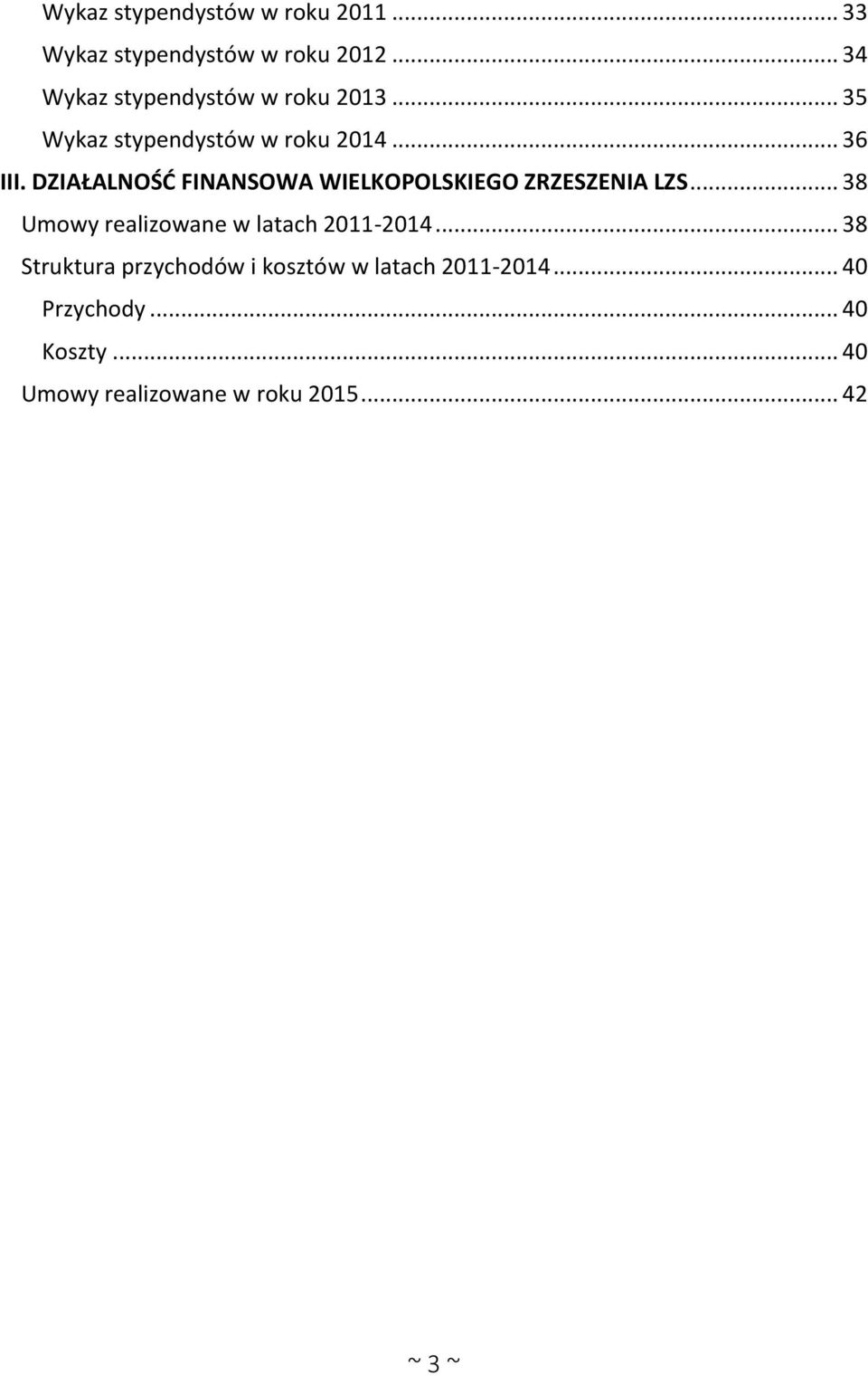 DZIAŁALNOŚĆ FINANSOWA WIELKOPOLSKIEGO ZRZESZENIA LZS... 38 Umowy realizowane w latach 2011-2014.