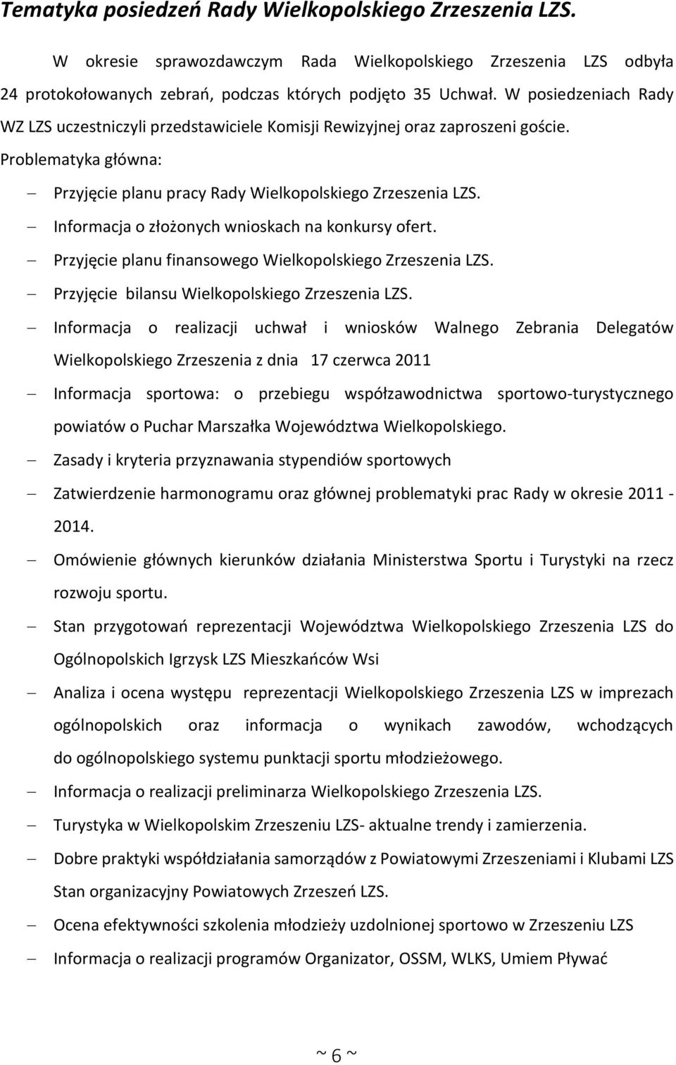 Informacja o złożonych wnioskach na konkursy ofert. Przyjęcie planu finansowego Wielkopolskiego Zrzeszenia LZS. Przyjęcie bilansu Wielkopolskiego Zrzeszenia LZS.