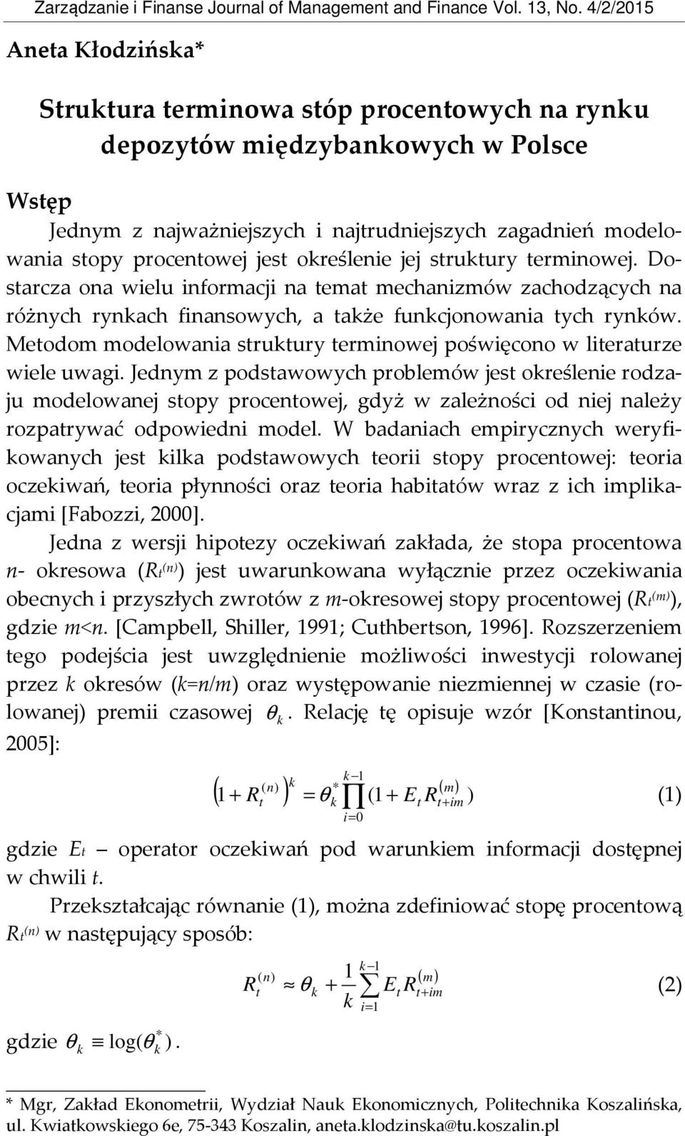 jest określenie jej struktury terminowej. Dostarcza ona wielu informacji na temat mechanizmów zachodzących na różnych rynkach finansowych, a także funkcjonowania tych rynków.