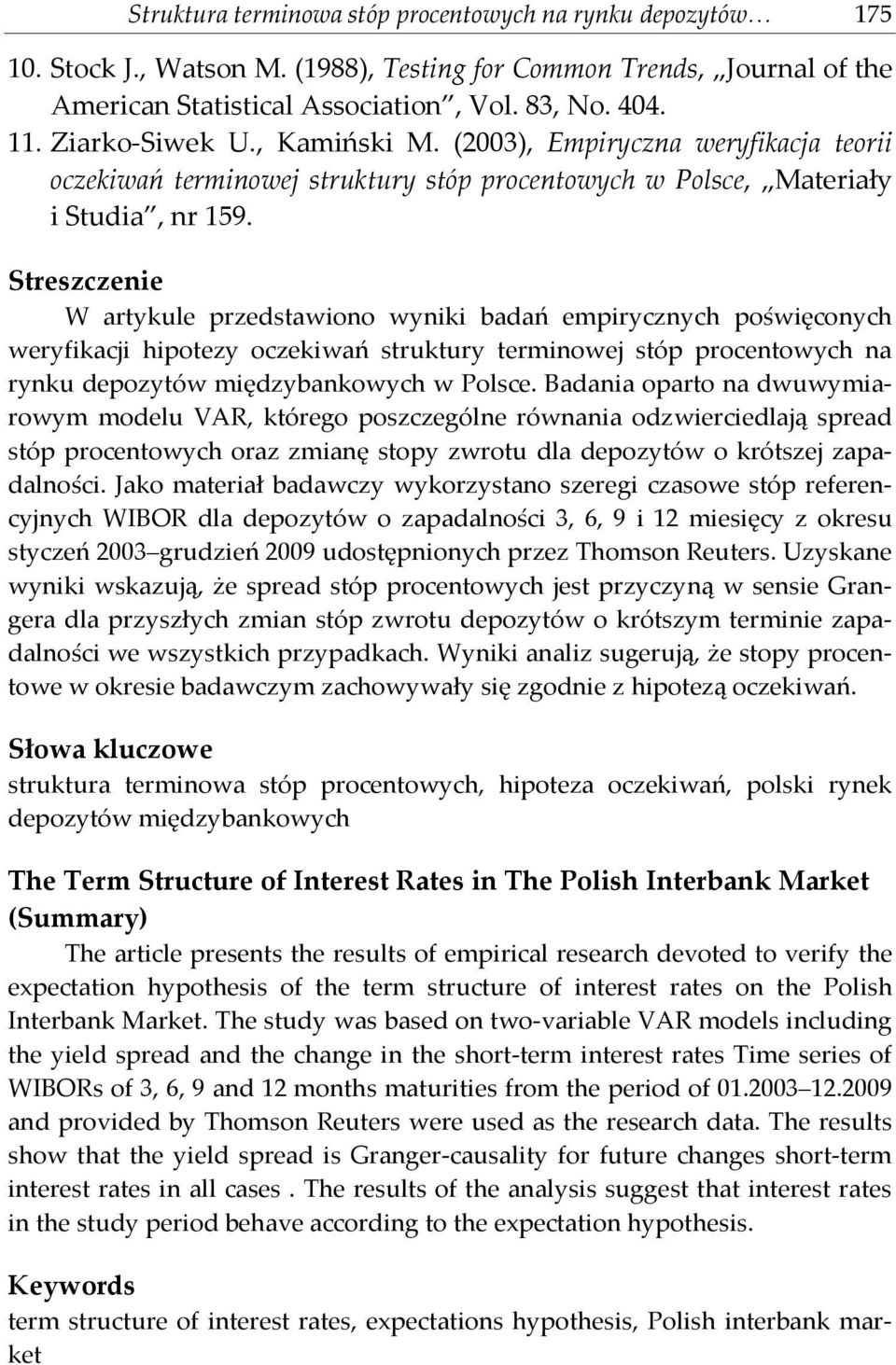 Streszczenie W artykule przedstawiono wyniki badań empirycznych poświęconych weryfikacji hipotezy oczekiwań struktury terminowej stóp procentowych na rynku depozytów międzybankowych w Polsce.
