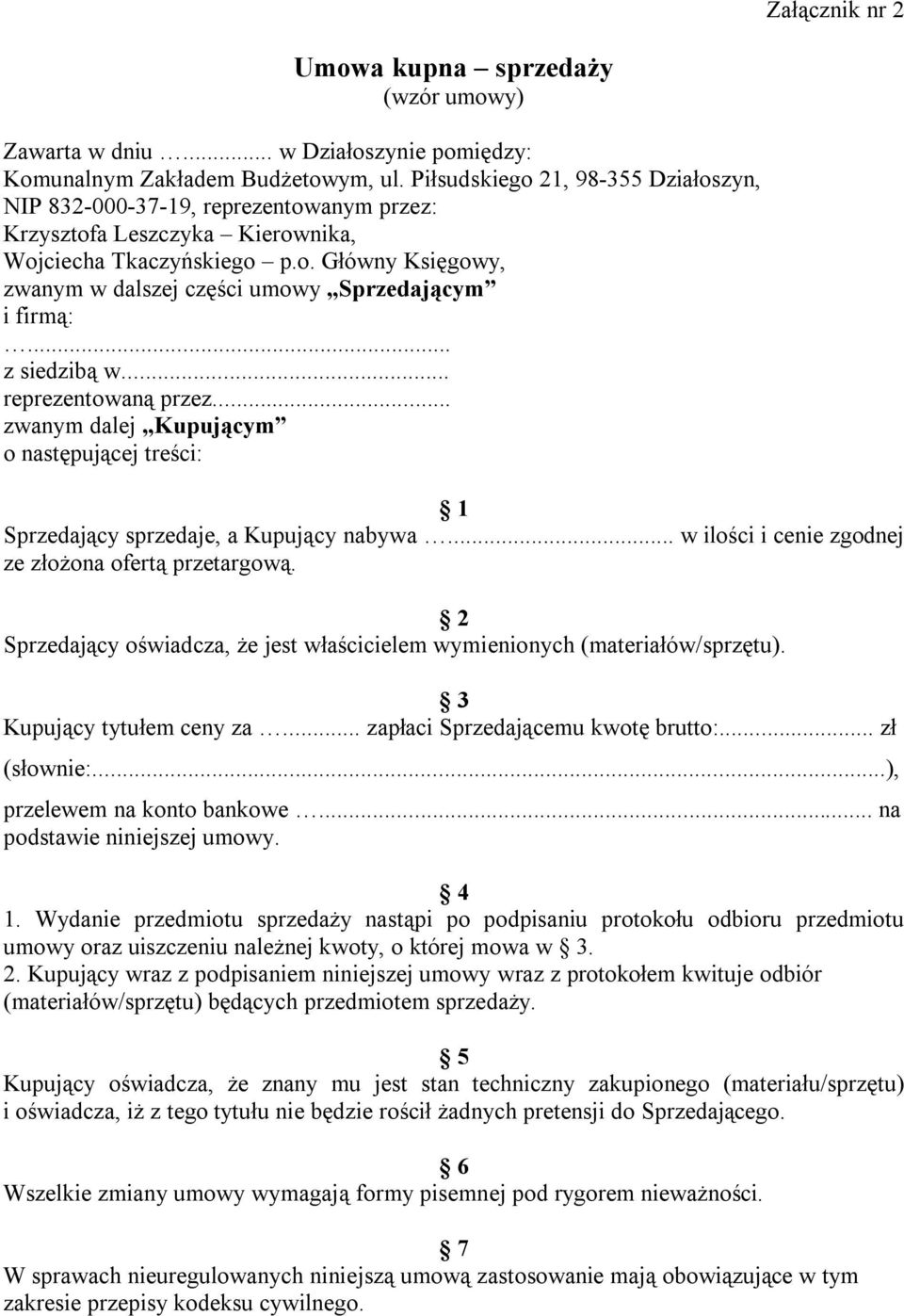 .. z siedzibą w... reprezentowaną przez... zwanym dalej Kupującym o następującej treści: 1 Sprzedający sprzedaje, a Kupujący nabywa... w ilości i cenie zgodnej ze złożona ofertą przetargową.