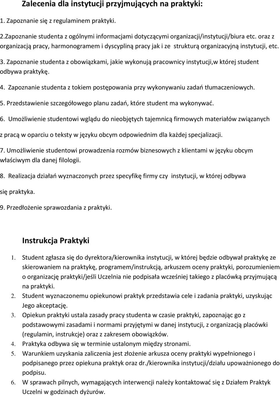 Zapoznanie studenta z obowiązkami, jakie wykonują pracownicy instytucji,w której student odbywa praktykę. 4. Zapoznanie studenta z tokiem postępowania przy wykonywaniu zadań tłumaczeniowych. 5.