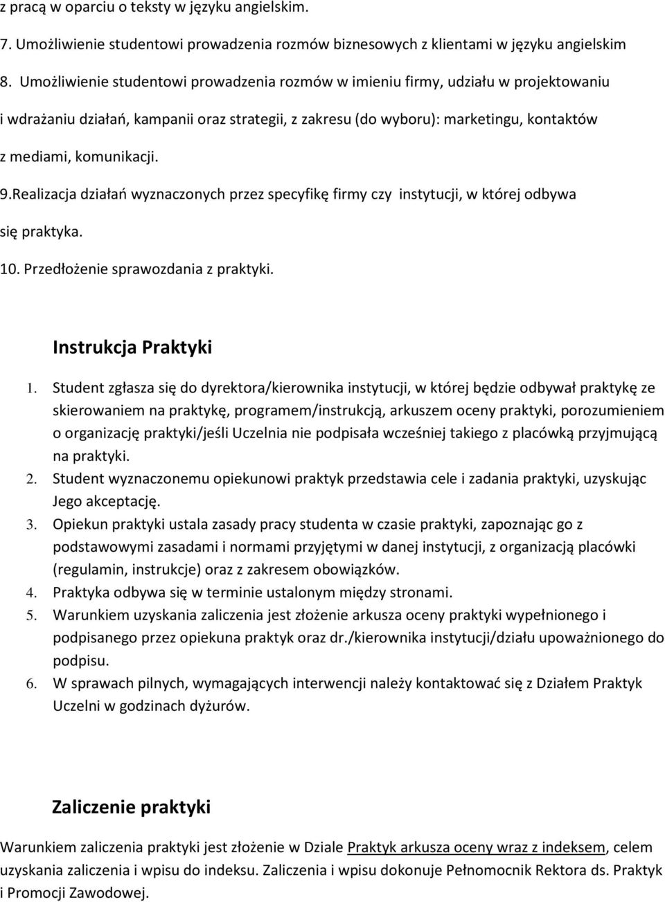 9.Realizacja działań wyznaczonych przez specyfikę firmy czy instytucji, w której odbywa się praktyka. 10. Przedłożenie sprawozdania z praktyki. Instrukcja Praktyki 1.