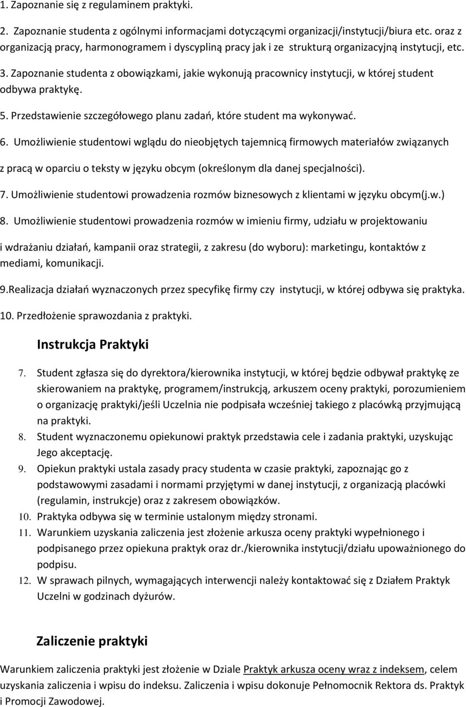 Zapoznanie studenta z obowiązkami, jakie wykonują pracownicy instytucji, w której student odbywa praktykę. 5. Przedstawienie szczegółowego planu zadań, które student ma wykonywać. 6.