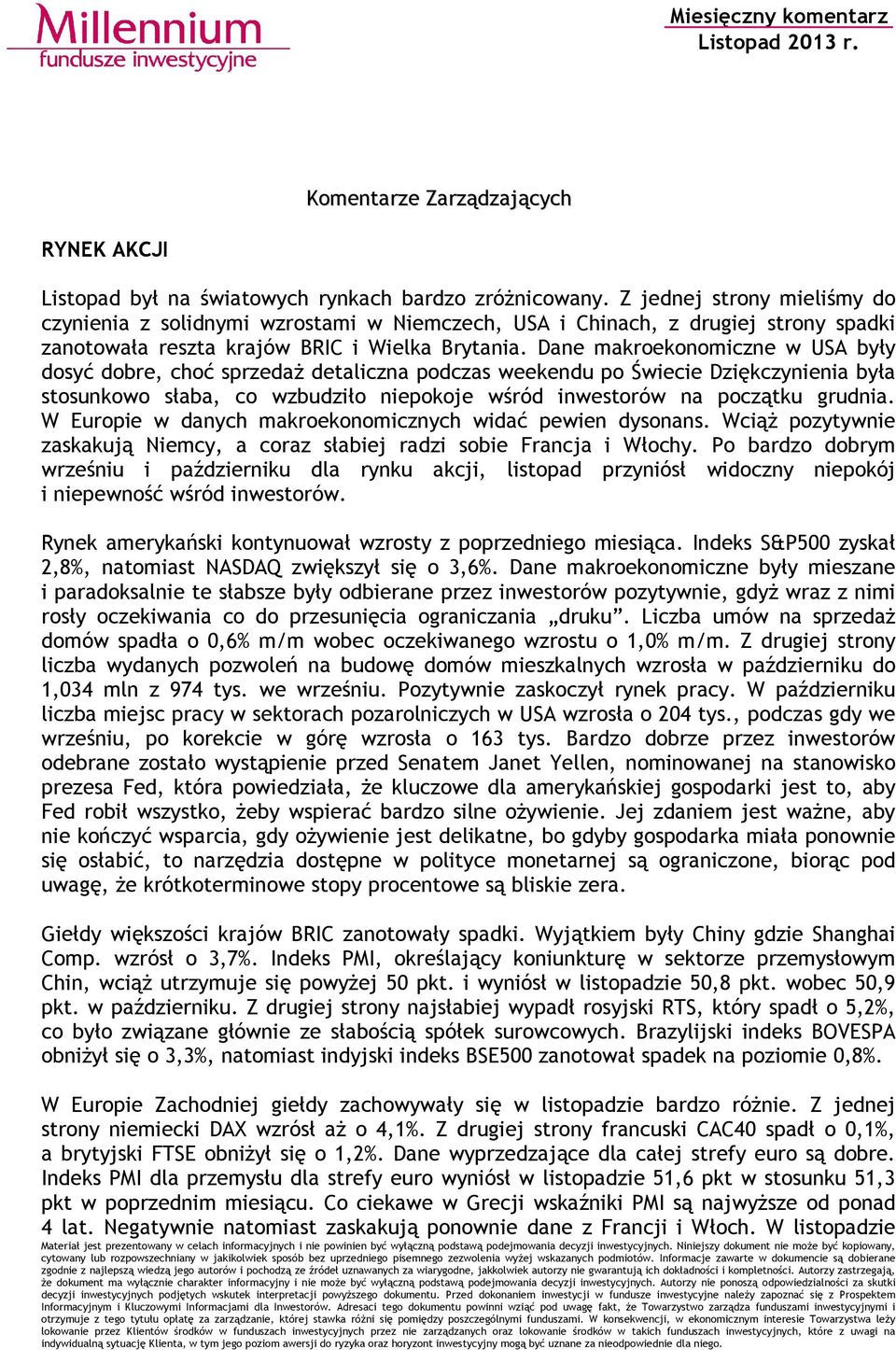 Dane makroekonomiczne w USA były dosyć dobre, choć sprzedaż detaliczna podczas weekendu po Świecie Dziękczynienia była stosunkowo słaba, co wzbudziło niepokoje wśród inwestorów na początku grudnia.